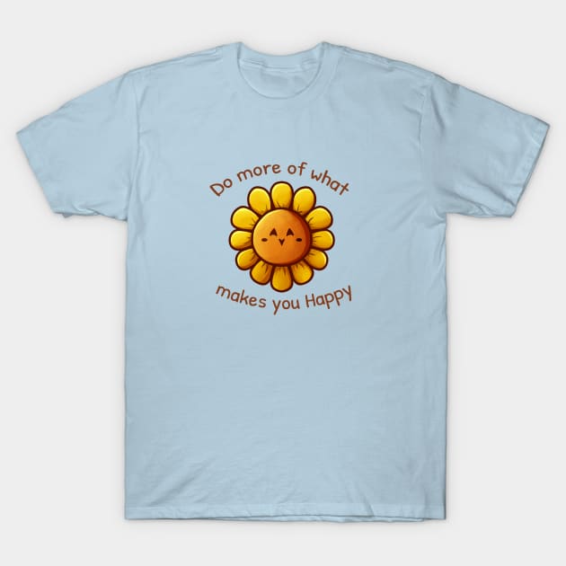 Sunflower - Do more of what makes you Happy T-Shirt by vanyroz